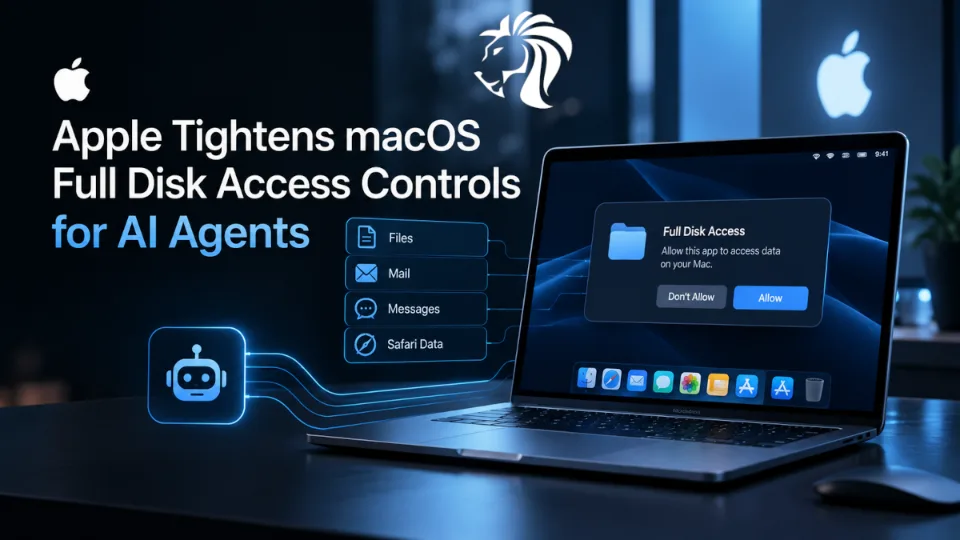 Apple Tightens macOS Full Disk Access Controls as AI Agents Expand Their Reach